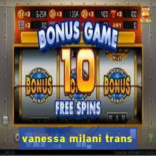 vanessa milani trans